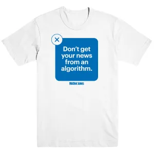Don't Get News From Algorithms T-Shirt