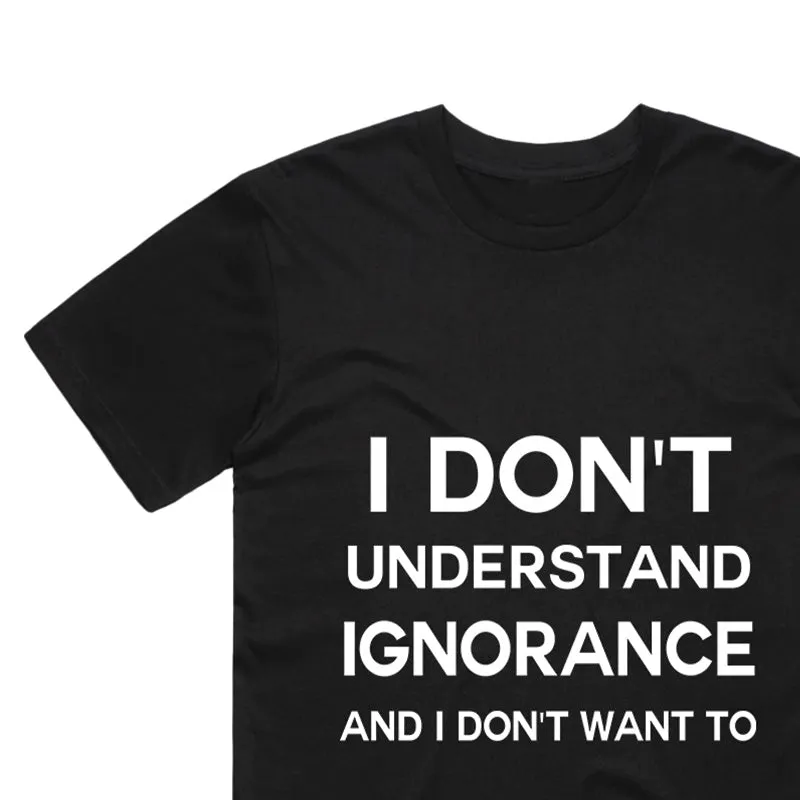 I Don't understand Ignorance T-Shirt