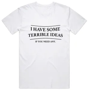 I have some terrible ideas... if you need any T-Shirt