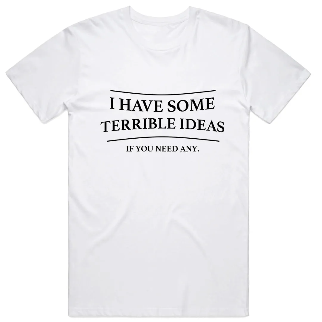 I have some terrible ideas... if you need any T-Shirt
