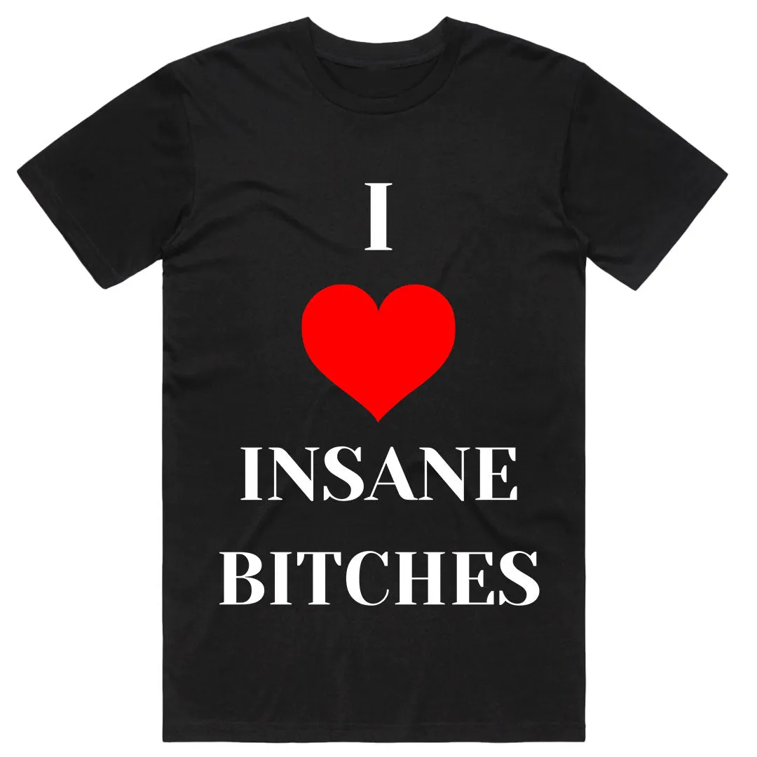 I Love Insane Bitches T-Shirt