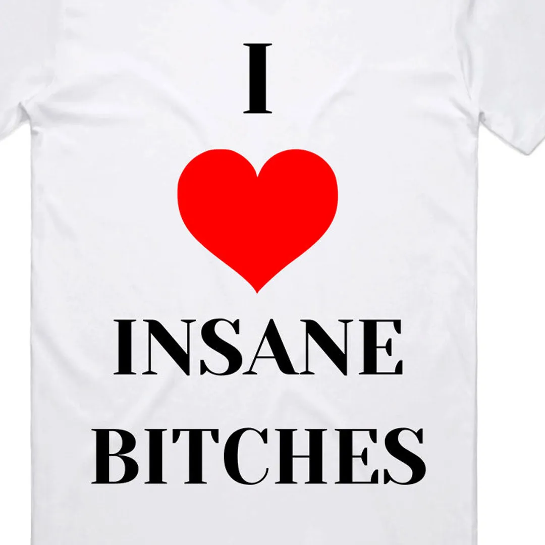 I Love Insane Bitches T-Shirt