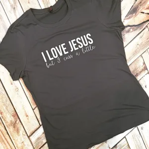 I Love Jesus but I Cuss a Little Tee