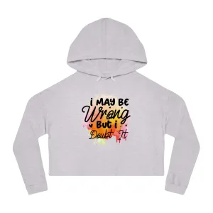 I may be wrong- Women’s Cropped Hooded Sweatshirt