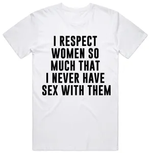I Respect Women So Much T-Shirt