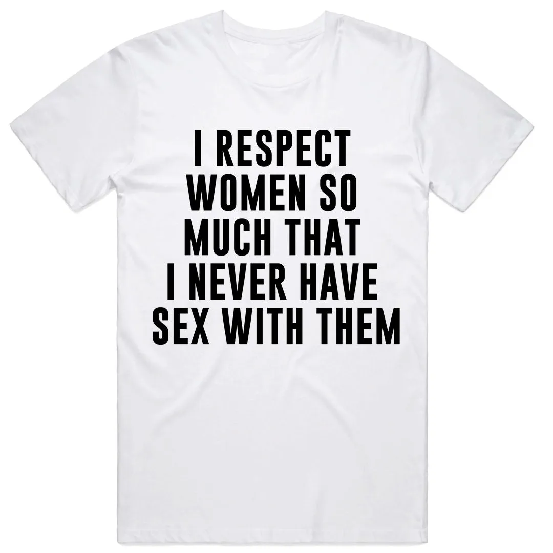 I Respect Women So Much T-Shirt