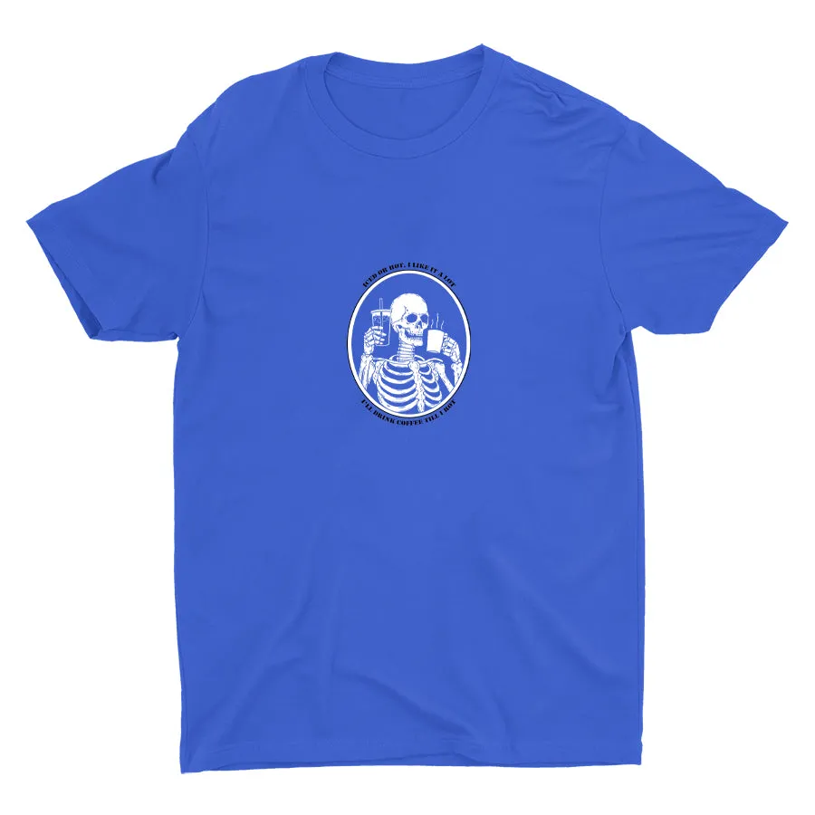 I′LL DRINK COFFEE TILL I ROT Cotton Tee