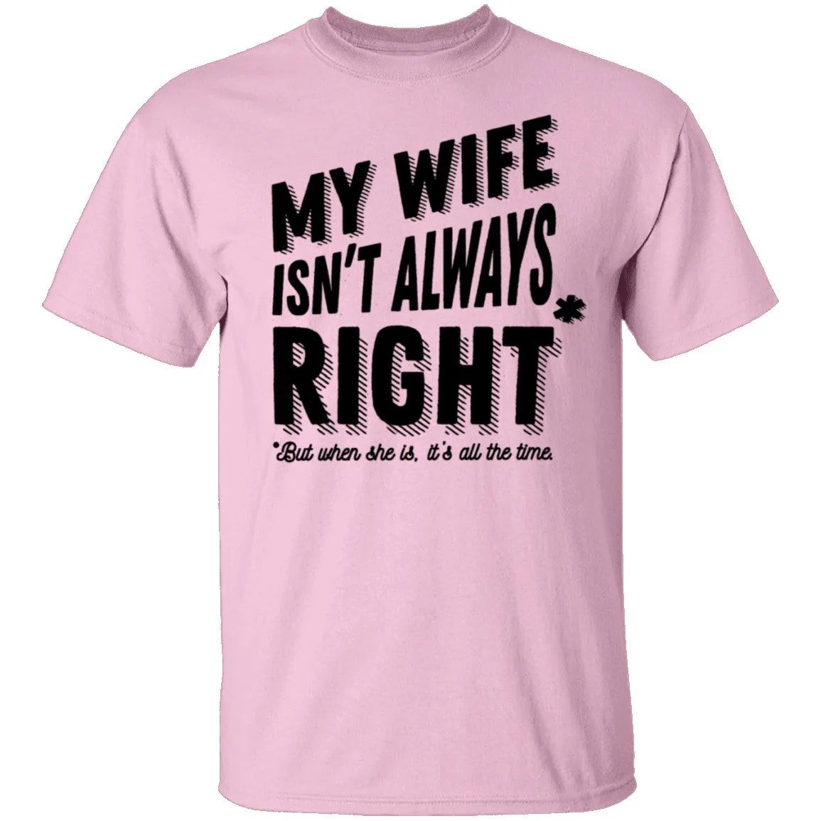 My Wife Isn't Always Right But When She Is It's All The Time T-Shirt