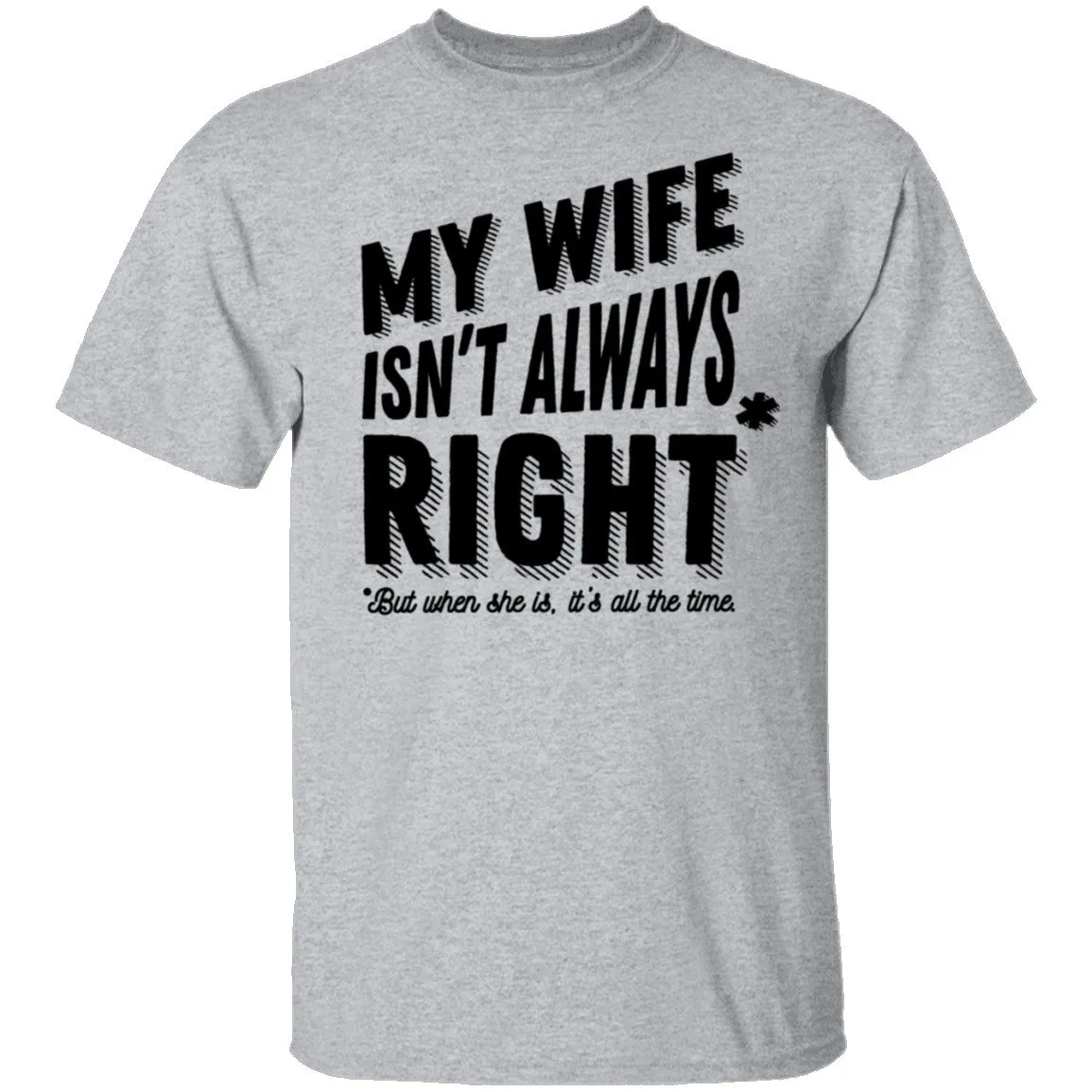 My Wife Isn't Always Right But When She Is It's All The Time T-Shirt
