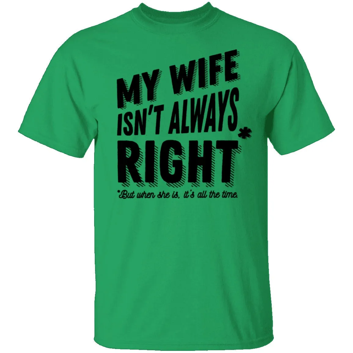 My Wife Isn't Always Right But When She Is It's All The Time T-Shirt