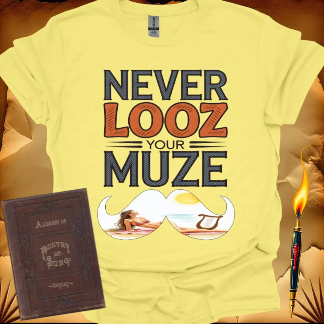 Never Looz Your Muze T-Shirt