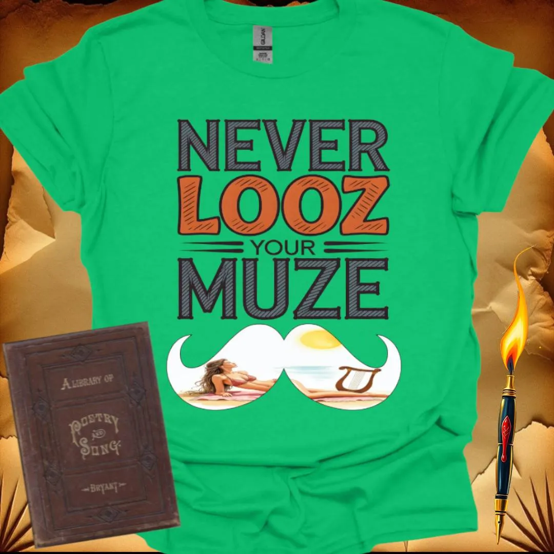 Never Looz Your Muze T-Shirt