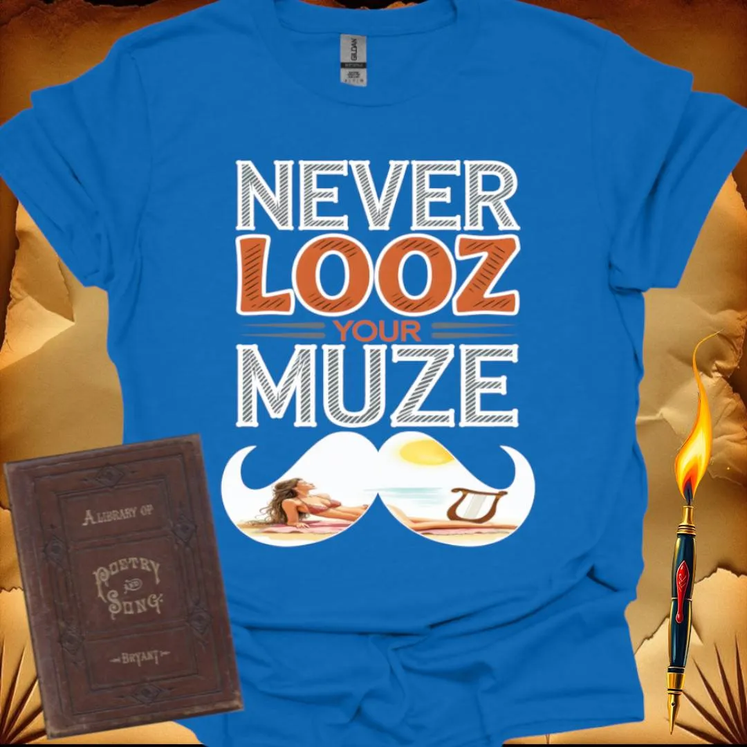Never Looz Your Muze T-Shirt