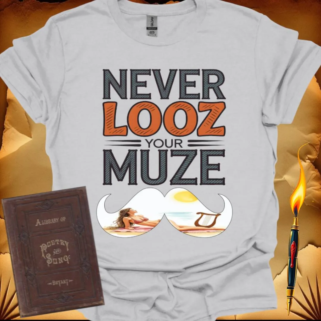 Never Looz Your Muze T-Shirt