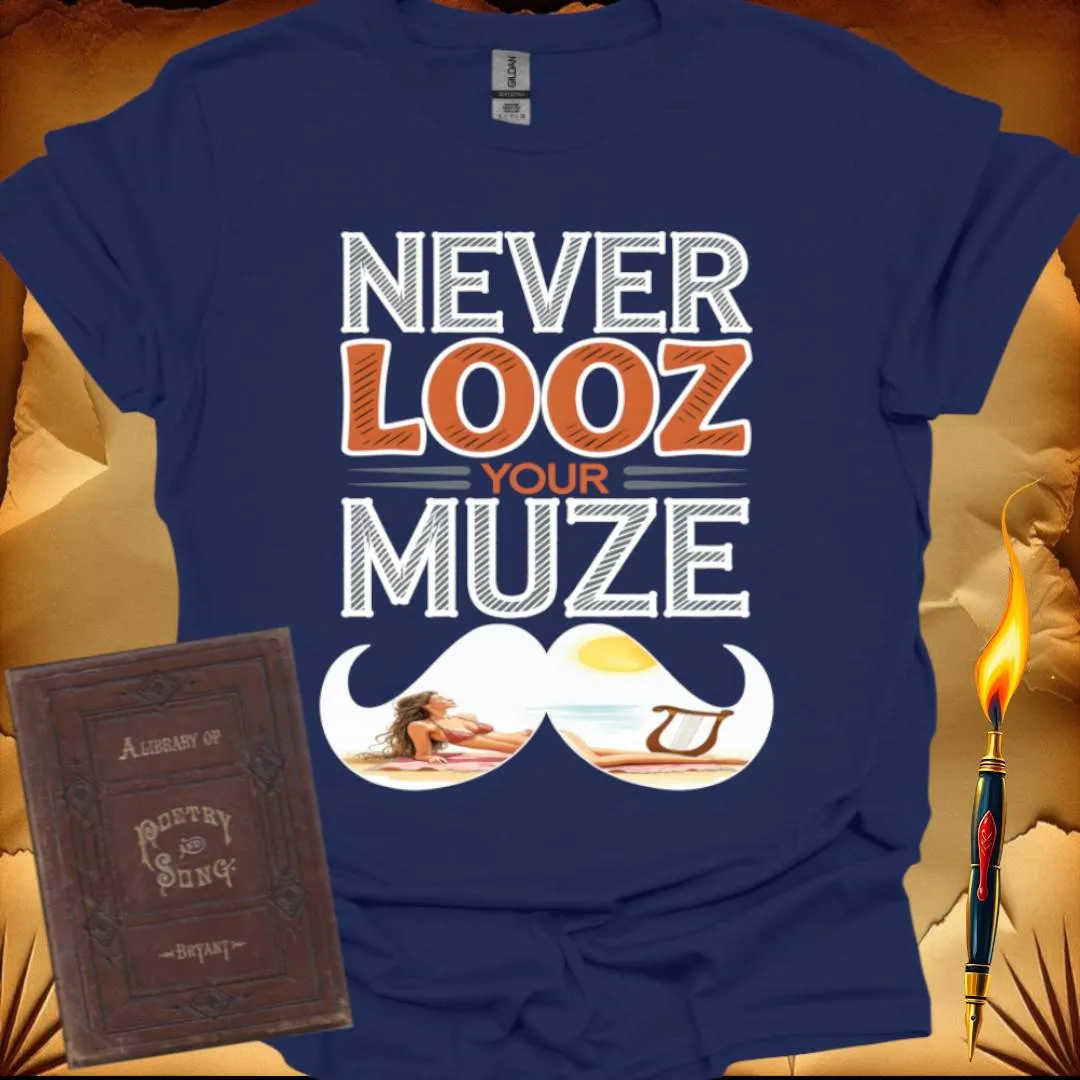 Never Looz Your Muze T-Shirt