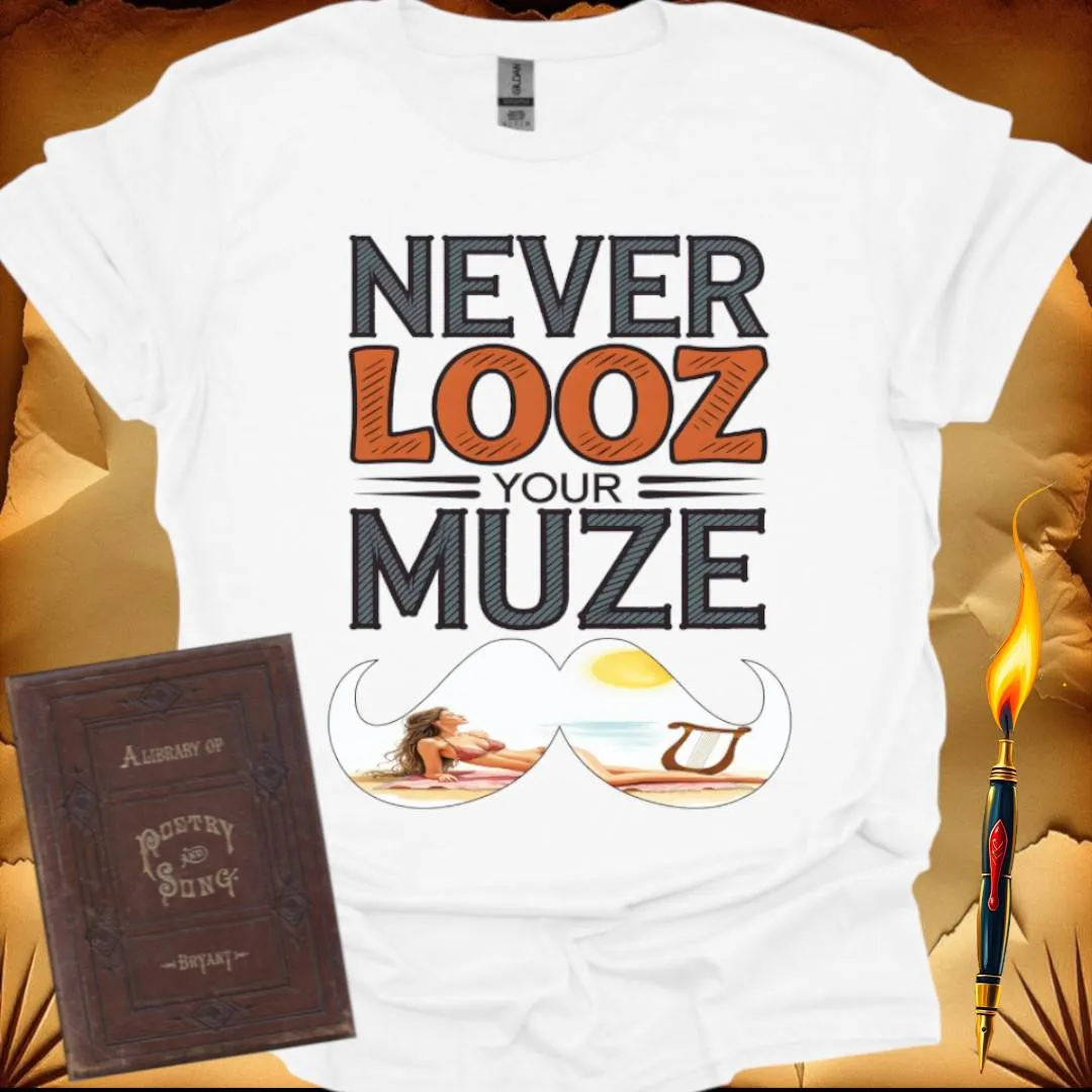 Never Looz Your Muze T-Shirt