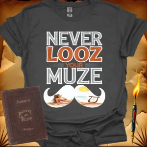 Never Looz Your Muze T-Shirt