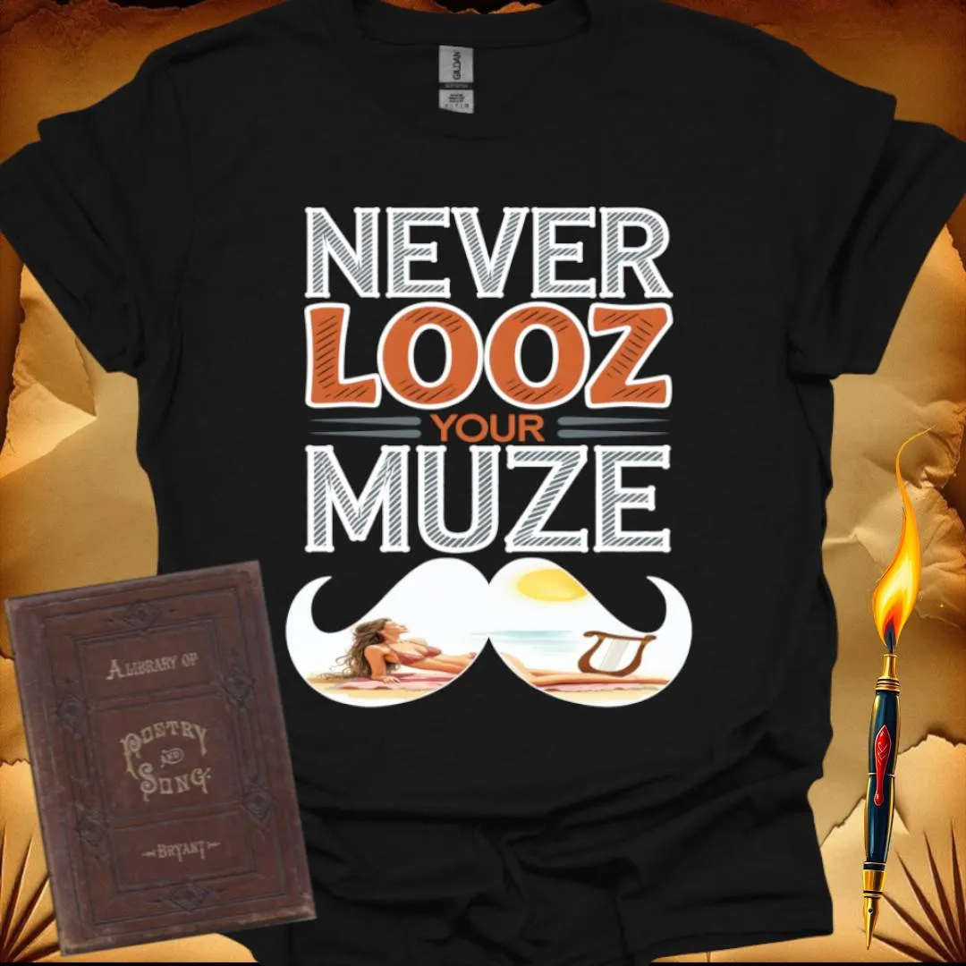 Never Looz Your Muze T-Shirt