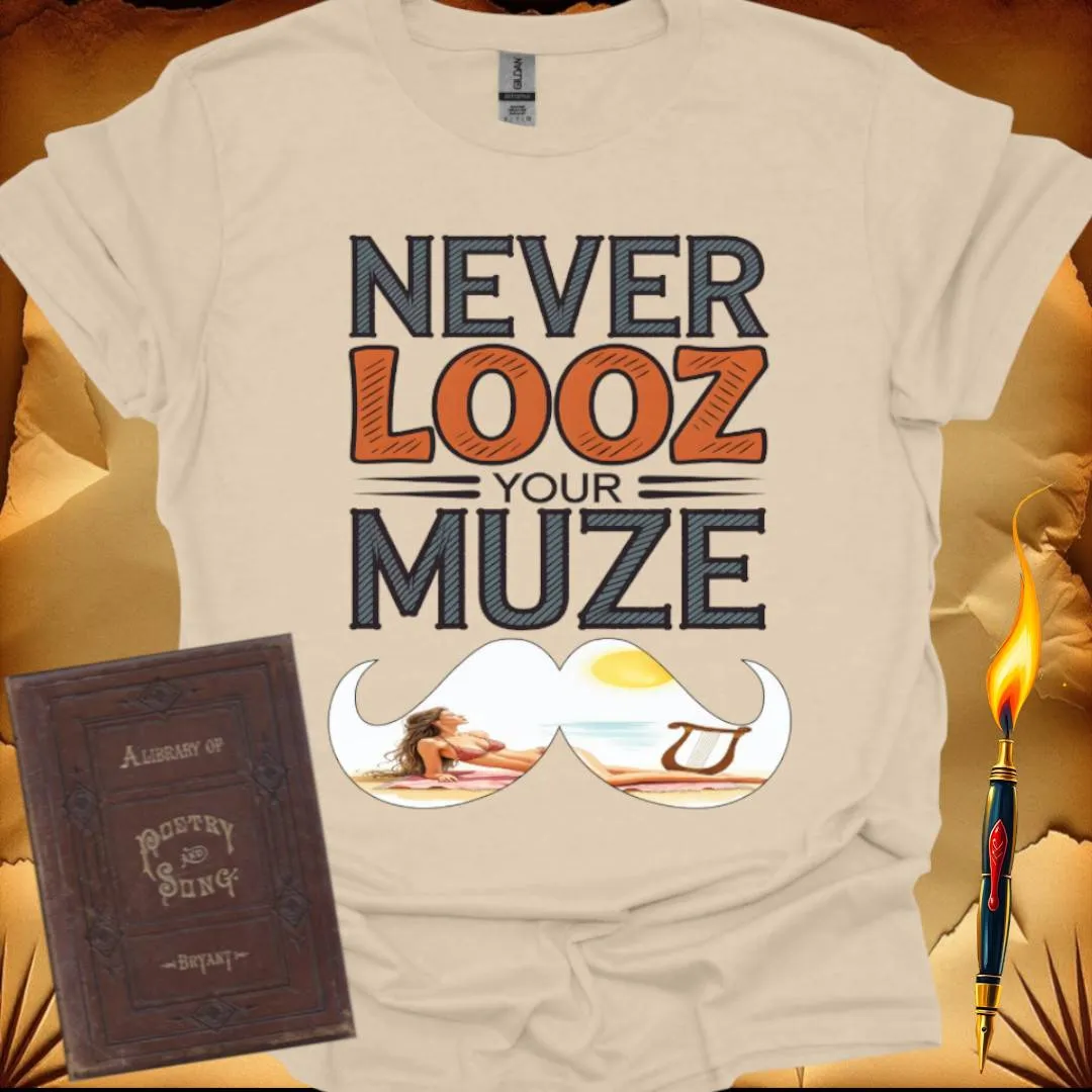 Never Looz Your Muze T-Shirt