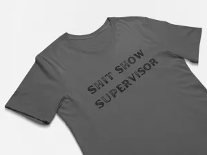Sh#$ Show Supervisor Funny Boss Gift T-Shirt