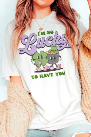 ST. PATRICK'S - I'M SO LUCKY TO HAVE YOU TEE