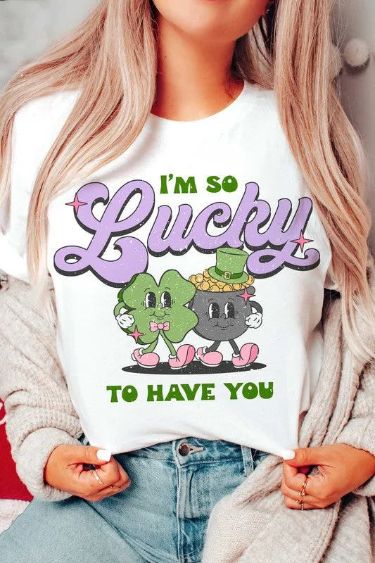 ST. PATRICK'S - I'M SO LUCKY TO HAVE YOU TEE
