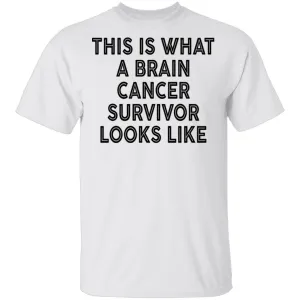 This Is What A Brain Cancer Survivor Looks Like T-Shirt