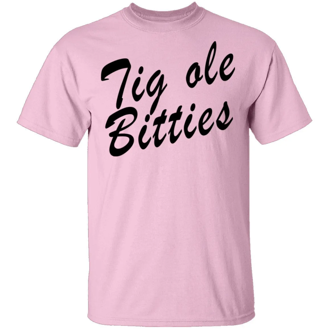 Tig Ole Bitties T-Shirt