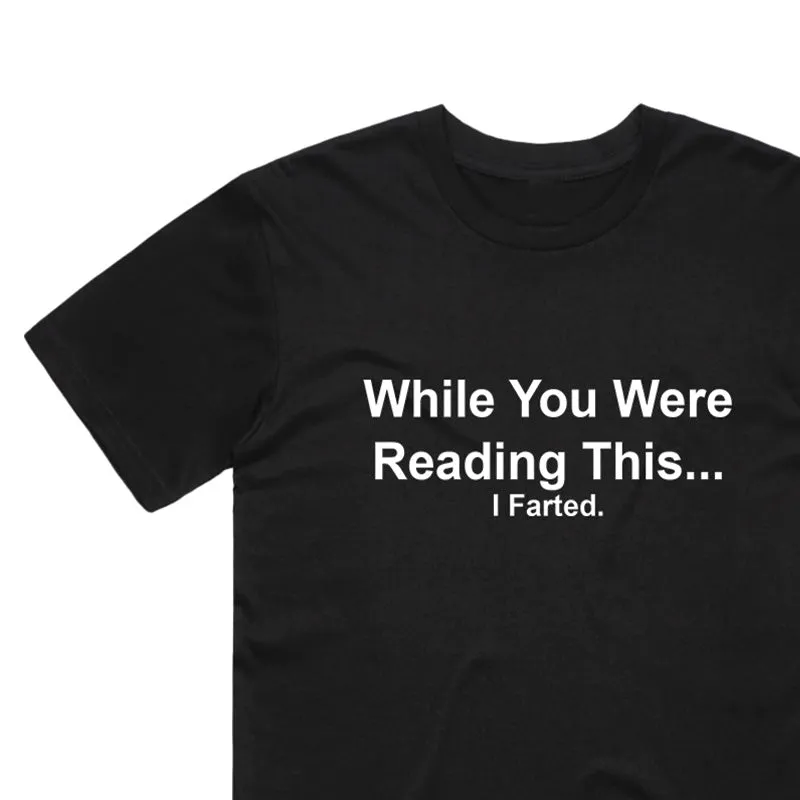 While You Were Reading This. I Farted T-Shirt