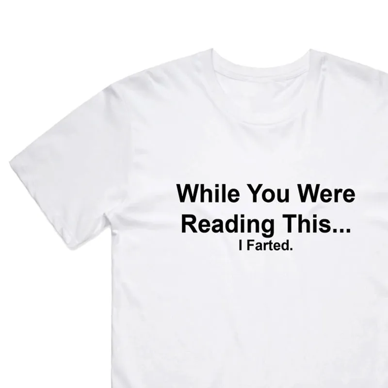 While You Were Reading This. I Farted T-Shirt