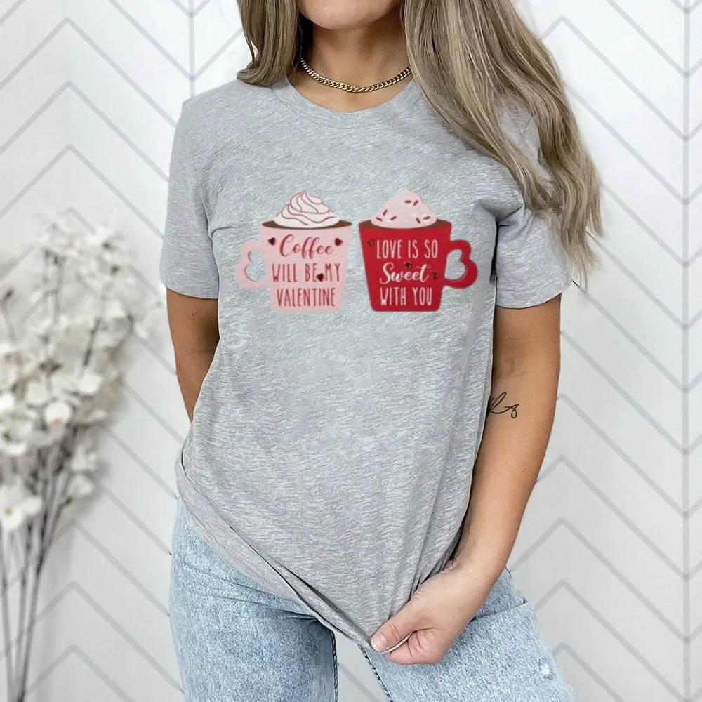 Women Coffee Is My Valentine's Day Print Graphic T-shirt
