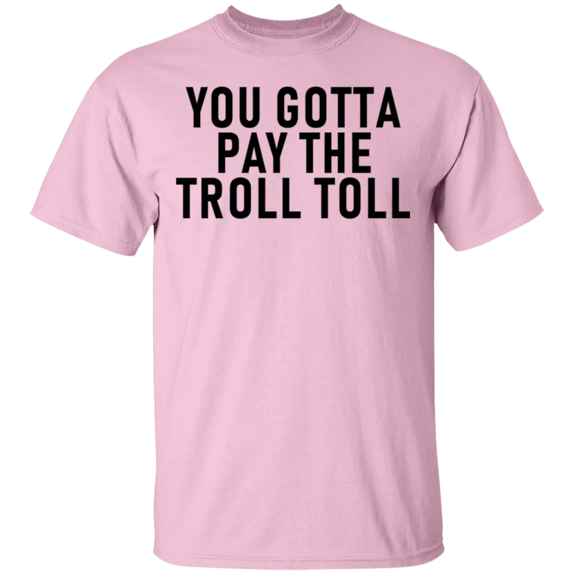 You Gotta Pay The Troll Toll T-Shirt