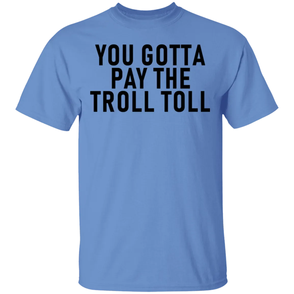 You Gotta Pay The Troll Toll T-Shirt