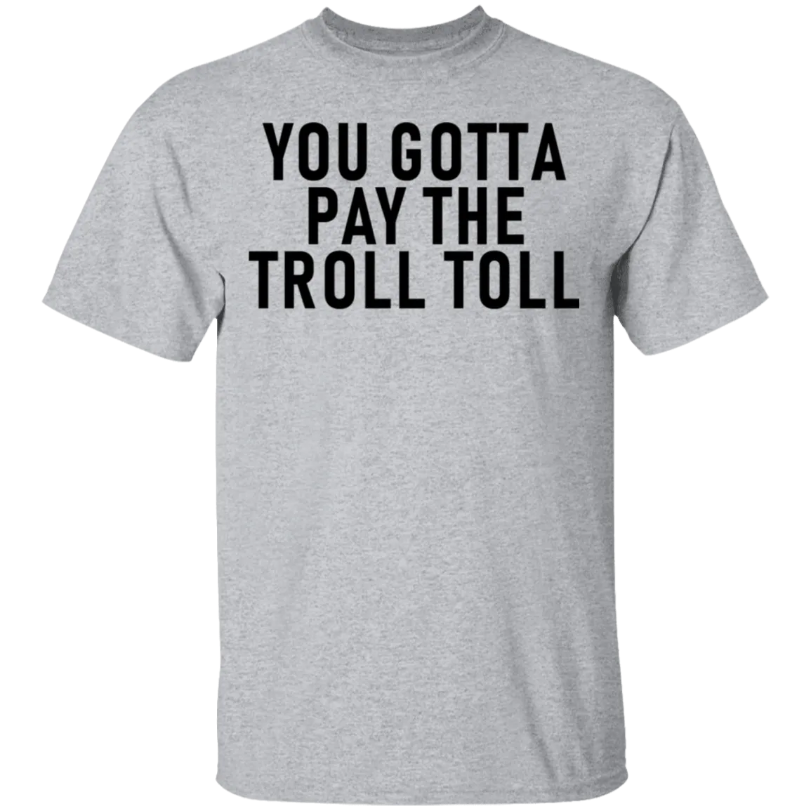 You Gotta Pay The Troll Toll T-Shirt