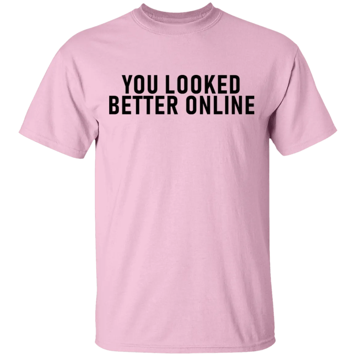 You Looked Better Online T-Shirt