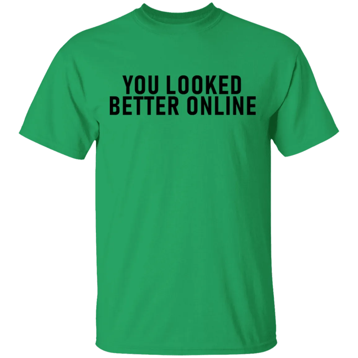 You Looked Better Online T-Shirt