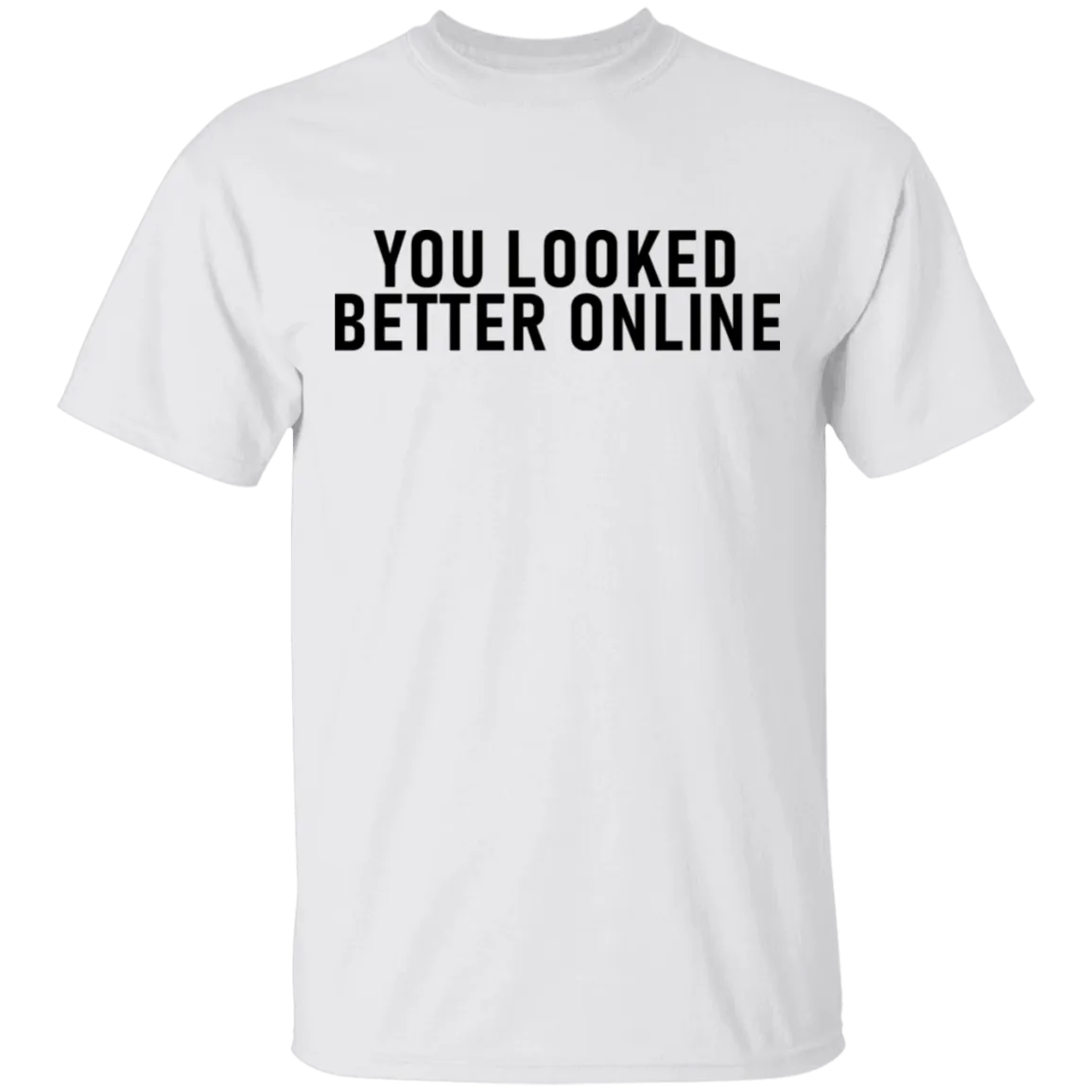 You Looked Better Online T-Shirt